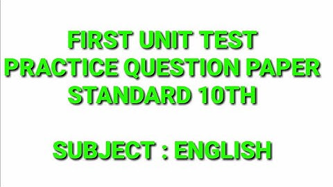 FIRST UNIT TEST - PRACTICE QUESTION PAPER - STANDARD 10TH - SUBJECT : ENGLISH