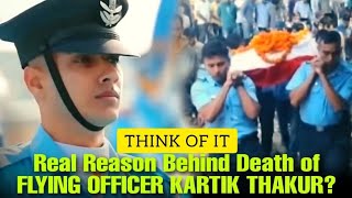 What is The Reason Behind Death of FLYING OFFICER KARTIK THAKUR ? #indianairforce
