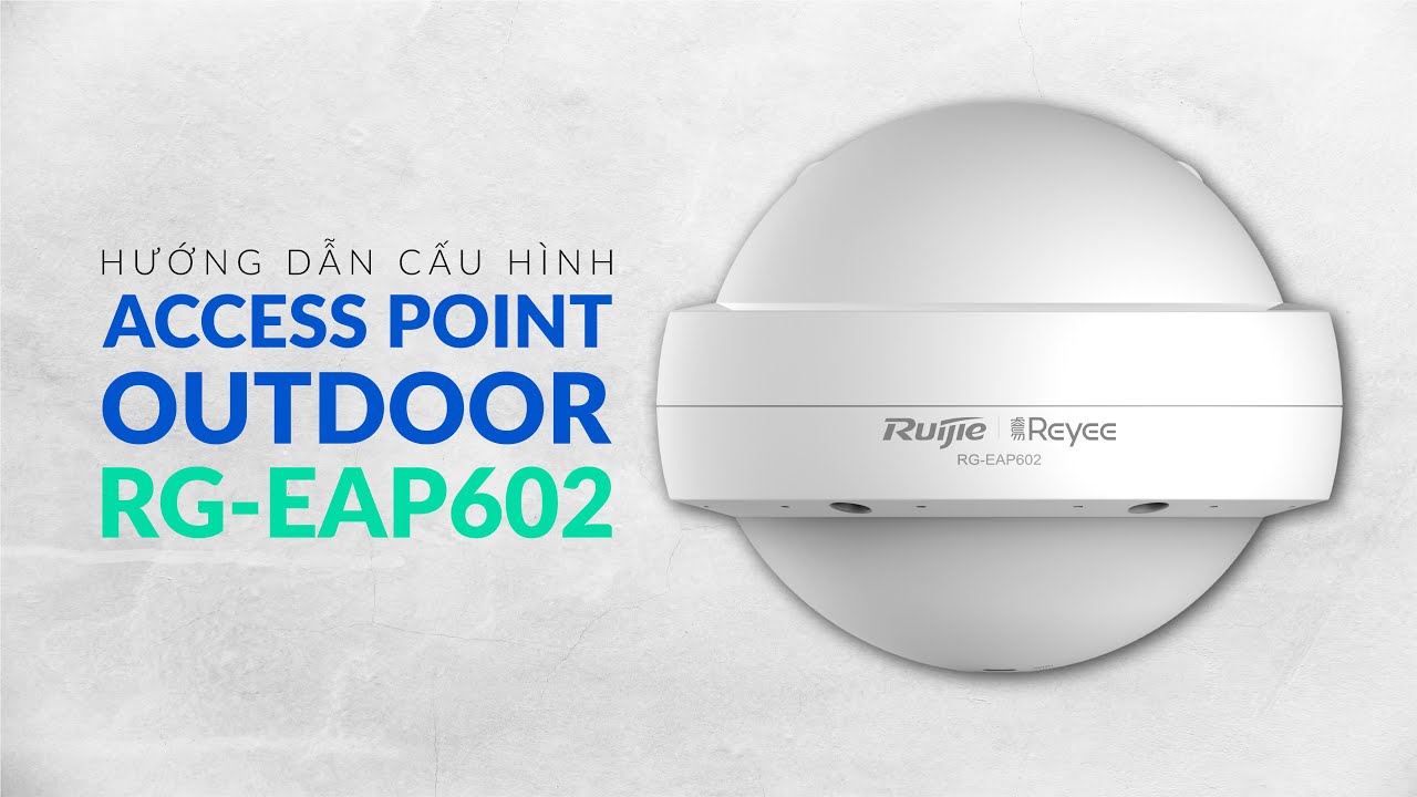 access point outdoor ตัวไหนดี  Update 2022  HƯỚNG DẪN CẤU HÌNH ACCESS POINT OUTDOOR RG-EAP602