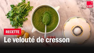 Le velouté de cresson - Les recettes de François-Régis Gaudry