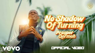 Prosper Germoh - No Shadow Of Turning