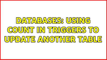 Databases: Using count in triggers to update another table