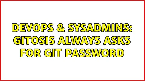 DevOps & SysAdmins: gitosis always asks for git password (2 Solutions!!)