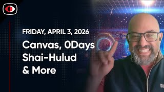 Canvas, Shai-Hulud, QuasarRat, 0Days, Anthropic, Aaran Leyland, and EU Compliance! - SWN #579