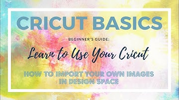 Cricut Basics | Learn to Use Your Cricut | Upload Images to Design Space
