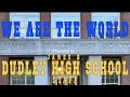 We Are The World   Dudley High School Staff