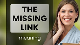 Unveiling the Mystery: Understanding "The Missing Link"