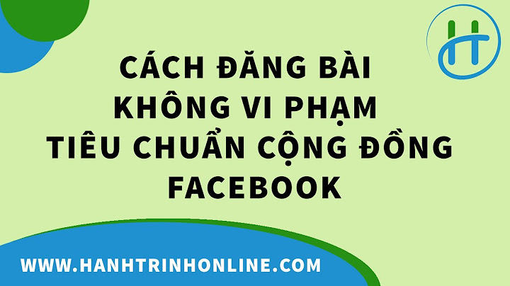 Làm thế nào để không vi phạm tiêu chuẩn cộng đồng Facebook?