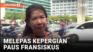 Sambil Menangis, Warga Lepas Kepergian Paus Fransiskus | Liputan6