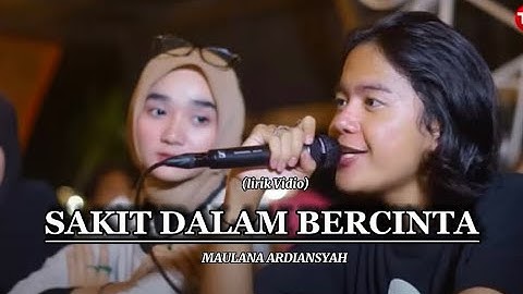 SAKIT DALAM BERCINTA - MAULANA ARDIANSYAH lirik vidio