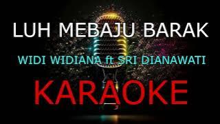 LUH MEBAJU BARAK_WIDI WIDIANA ft SRI DIANAWATI_KARAOKE