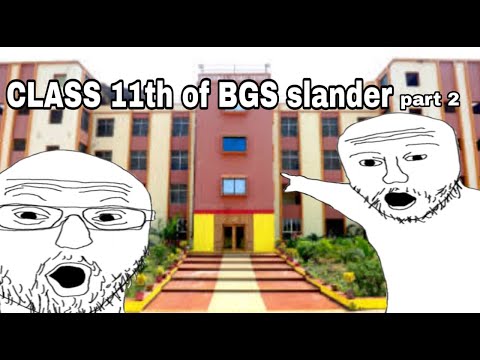 CLASS 11th of BGS SLANDER PART 2