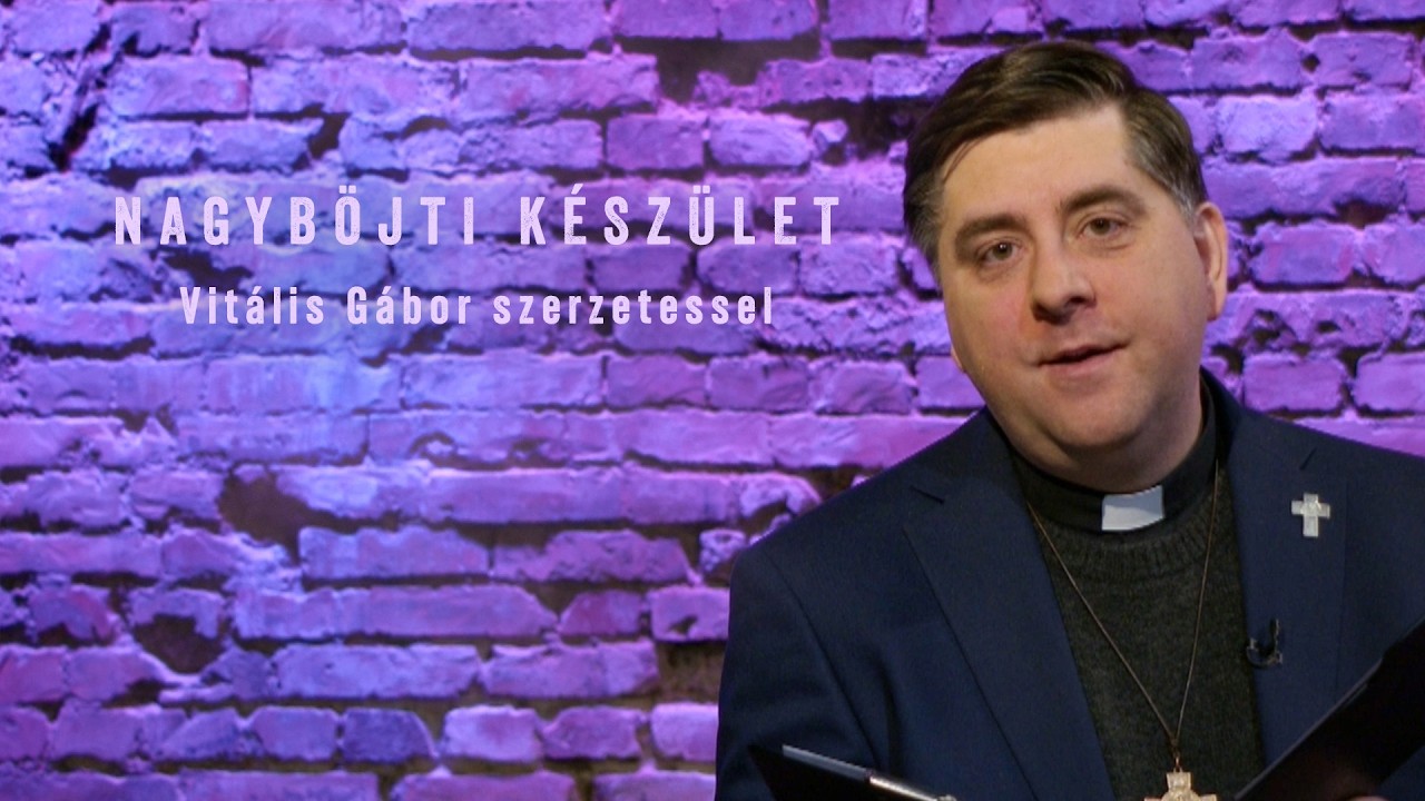 Nagyböjti készület - Vitális Gábor szerzetessel - 2026.03.10.
