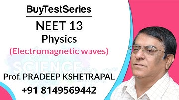 NEET 13 Electromagnetic waves Physics Video lecture by Pradeep Kshetrapal