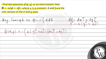 Find the potential \( \phi(\mathbf{x}, y) \) of an electrostatic field \( \mathbf{E}=a(y \mathbf...