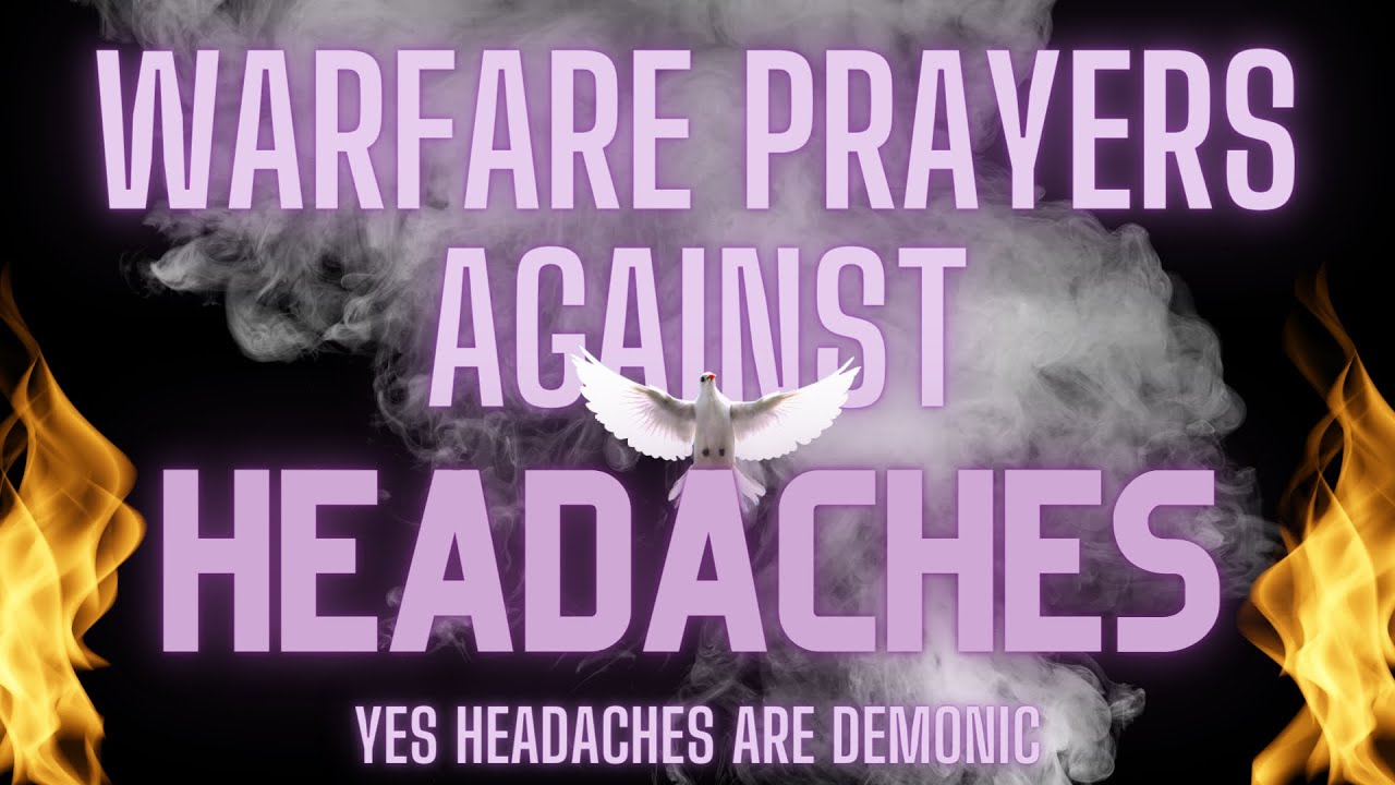Warfare Prayers Against Headaches (Yes they are demonic)