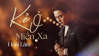 KẺ Ở MIỀN XA - Hoài Lâm | Live at #Lululolashow