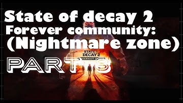 State Of Decay 2: Forever Community (Nightmare Zone) Part 8
