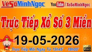 Xổ Số Minh Ngọc, Trực Tiếp Xổ Số Ngày 19/05/2026: KQXS Miền Nam XSMN, Miền Trung XSMT, Miền Bắc XSMB