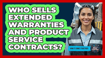 Who Sells Extended Warranties And Product Service Contracts?