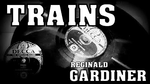 TRAINS  -  REGINALD GARDINER  -   A TRAIN JOURNEY ...