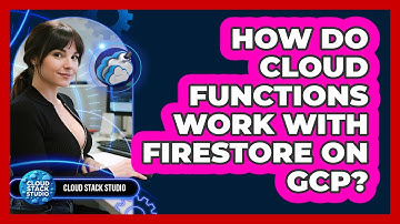 How Do Cloud Functions Work With Firestore On GCP? - Cloud Stack Studio
