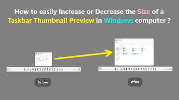 How to easily Increase or Decrease the Size of a Taskbar Thumbnail Preview in Windows computer ?