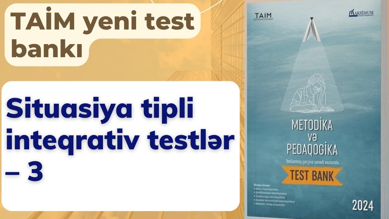 Situasiya tipli inteqrativ testlər – 3 | TAİM test bankı 2024 | Nəsirli Sənan