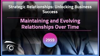 Maintaining and Evolving Relationships Over Time | Exclusive Lesson