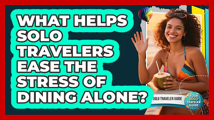 What Helps Solo Travelers Ease The Stress Of Dining Alone? - Your Solo Traveler Guide