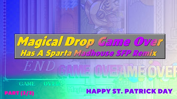 (Part 3/3) (HST.PD Specials) Magical Drop Game Over Has A Sparta Madhouse SFP Remix (V3)