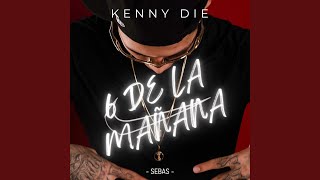 6 de la Mañana - Kenny Die & Sebas