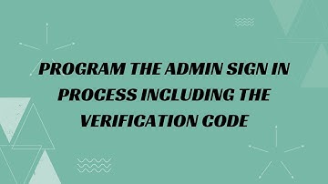 40) Program the admin sign in process including the verification code