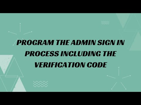 40) Program the admin sign in process including the verification code