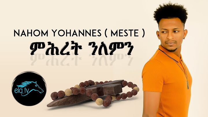 ela tv - Nahom Yohannes - Meste - Mhret Nlemn | ምሕረት ንለምን - New Eritrean Music 2020