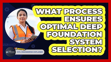 What Process Ensures Optimal Deep Foundation System Selection?