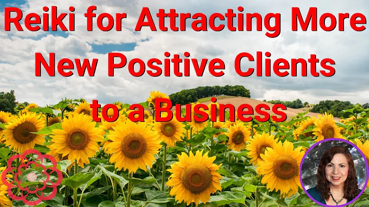 Reiki for Attracting More New Positive Clients to a Business 💮