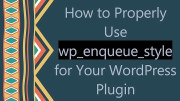 How to Properly Use wp_enqueue_style for Your WordPress Plugin