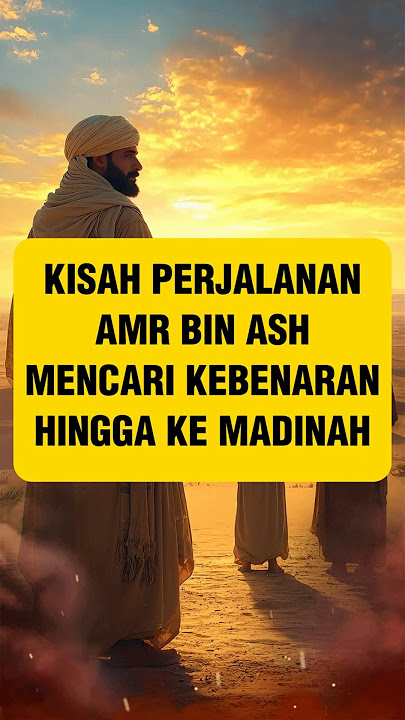 Kisah Perjalanan Amr bin Ash Mencari Kebenaran Hingga ke Madinah