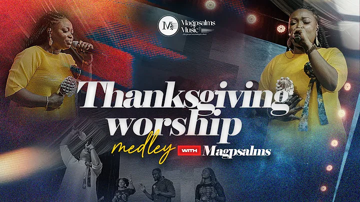 THANKSGIVING WORSHIP MEDLEY / MAGPSALMS