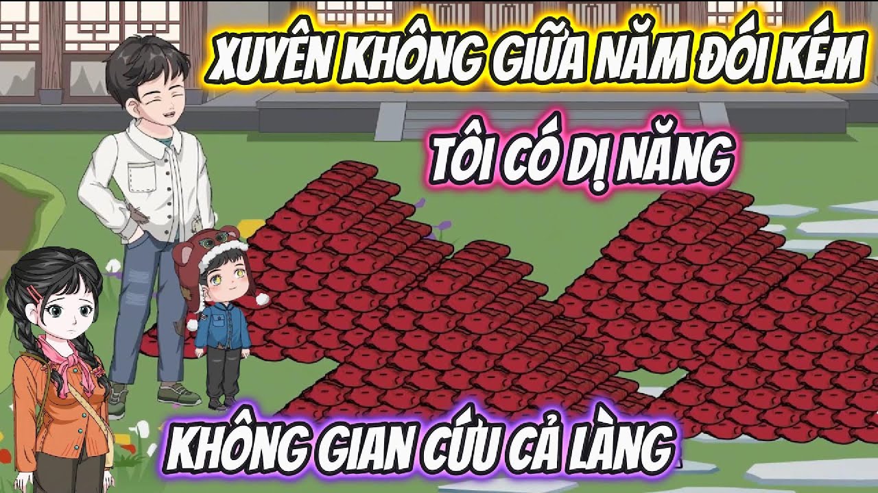 Xuyên Không Giữa Năm Đói Kém, Tôi Có Dị Năng Không Gian Cứu Cả Làng Full 1-90 | Phan Vietsub