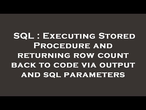 SQL : Executing Stored Procedure and returning row count back to code via output and sql parameters