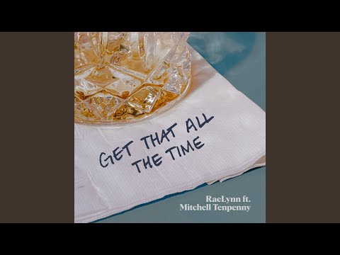 RaeLynn - Get That All The Time (feat. Mitchell Tenpenny)