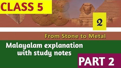 Kerala Syllabus Standard 5 Social Science Chapter 2 From stone to metal Part 2 [with Malayalam}