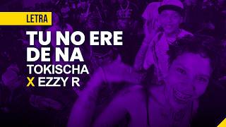 Tokischa, Ezzy R - TU NO ERE DE NA (Letra / Lyrics) | Hits Urbanos