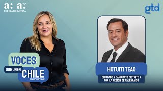 Voces que Unen Chile - Hotuiti Teao, diputado y candidato por el D7, Valparaíso - Radio Agricultura