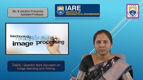 Question Bank Discussion on Image Restoring and Filtering by Ms. B Lakshmi Prasanna