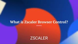 What is Zscaler Browser Control
