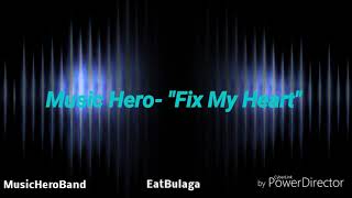 Fix My Heart Lyrics By Music Hero Band