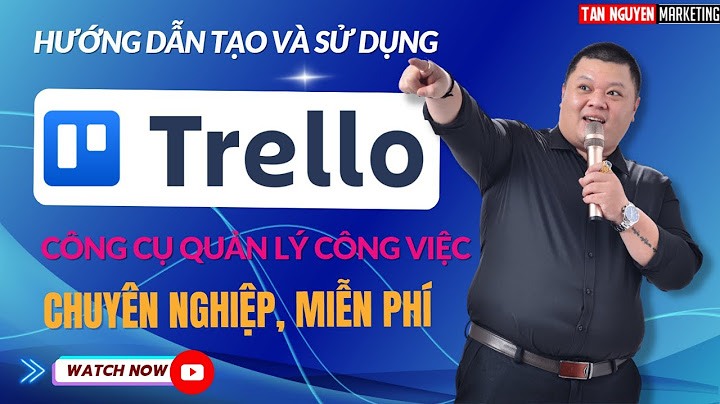 Hướng dẫn cách sử dụng trello năm 2024